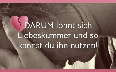 Liebeskummer & Achtsamkeit: Warum sich Liebeskummer wirklich lohnt